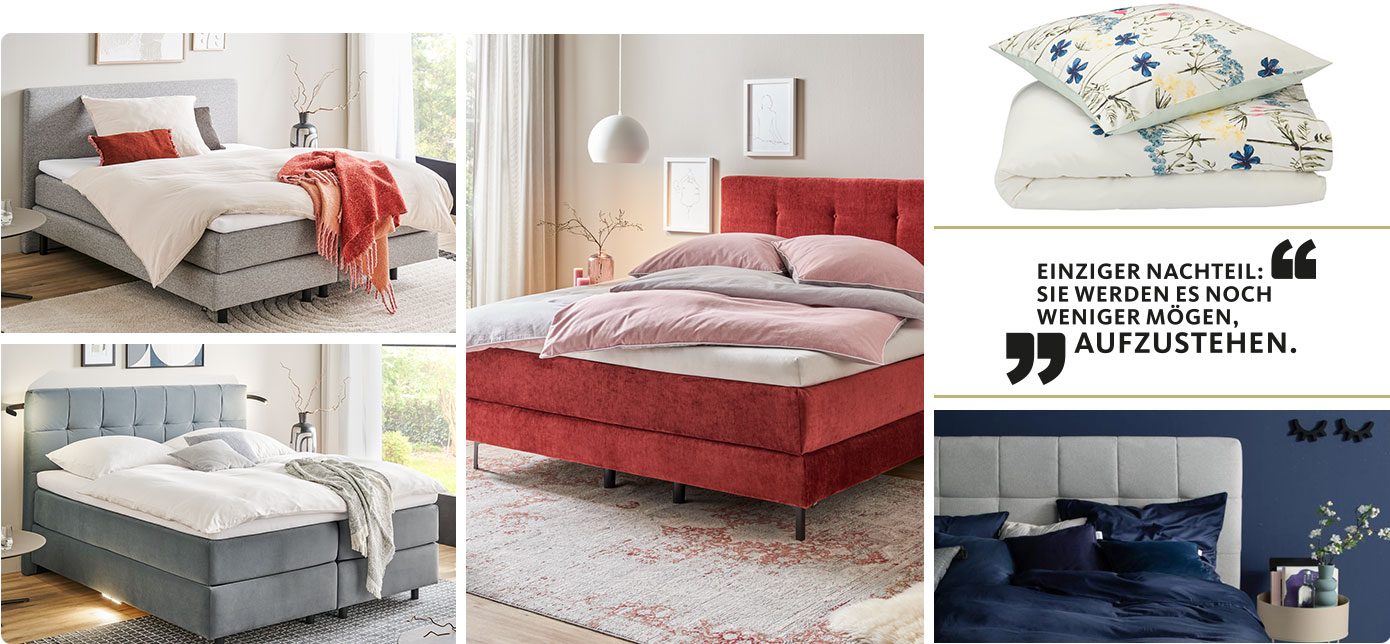 Collage, 1 Schlafzimmer mit Boxspringbett in Grau, 1 Schlafzimmer mit Boxspringbett mit Beleuchtung in Dunkelgrau, 1 Schlafzimmer mit Boxspringbett in Kaminrot, Bettwäsche-Set mit floralem Muster, 1 Schlafzimmer mit Bettwäsche-Set in Dunkelblau, Slogan: Einziger Nachteil: Sie werden es noch weniger mögen aufzustehen.