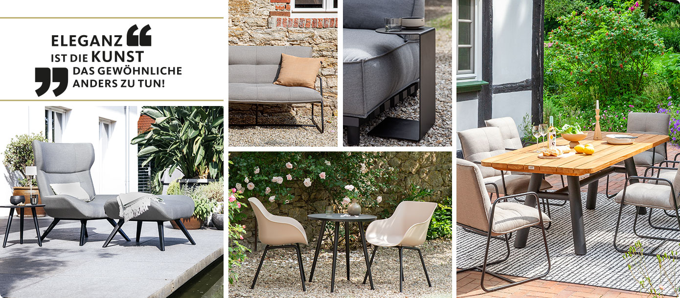 Collage: Ohrensessel mit grauer Sitzschale auf Terrasse, Gartenbank mit grauen Polsterkissen vor Steinhauswand, 2 Stühle mit Sitzschale in Taupe an rundem schwarzen Tisch auf Kiesboden, Tischgruppe vor Fachwerkhaus im Garten, Tisch mit Tischplatte in Farbe Natural, Gestell schwarz, Stuhl Sitzkissen Farbe Beige, Gestell schwarz, graues Sofamodul mit schwarzem Beistelltisch. Slogan: Eleganz ist die Kunst das gewöhnliche anders zu tun.
