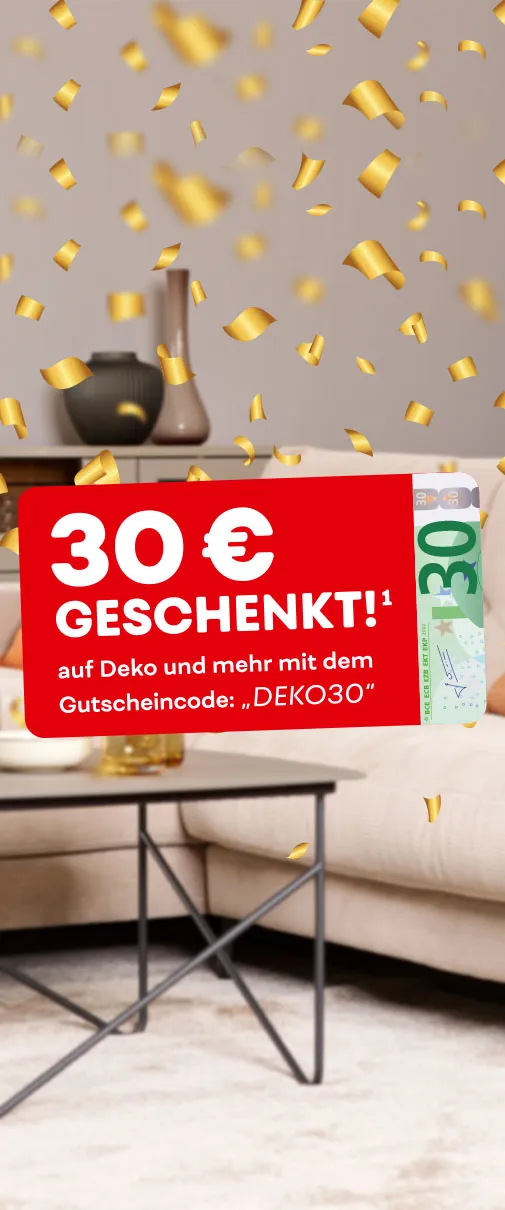 30€ geschenkt¹ auf Deko und mehr mit dem Gutscheincode: "DEKO30"