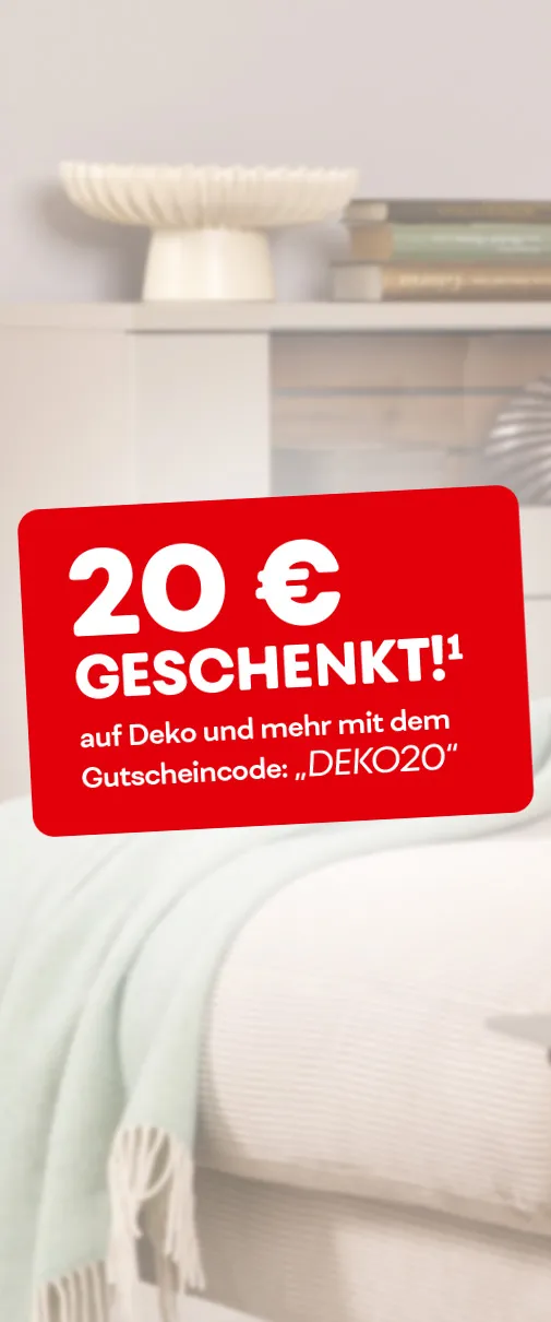 20€ geschenkt¹ auf Deko und mehr mit dem Gutscheincode: "DEKO20"