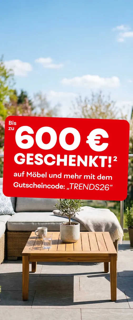 Bis zu 600€ geschenkt² auf Möbel und mehr mit dem Gutscheincode: "TRENDS26"