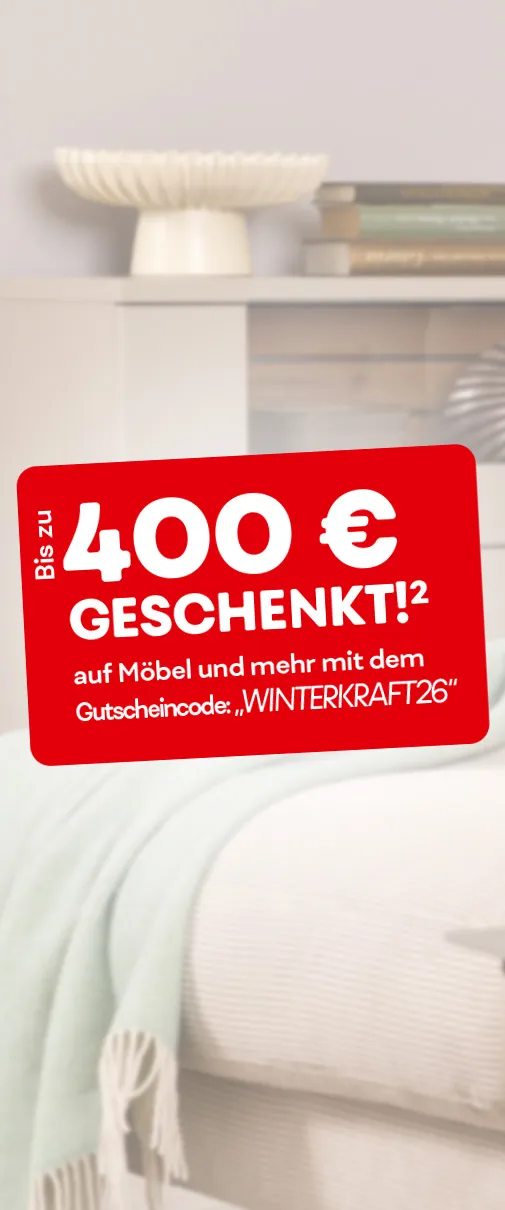 Bis zu 400€ geschenkt² auf Möbel und mehr mit dem Gutscheincode: "WINTERKRAFT26"