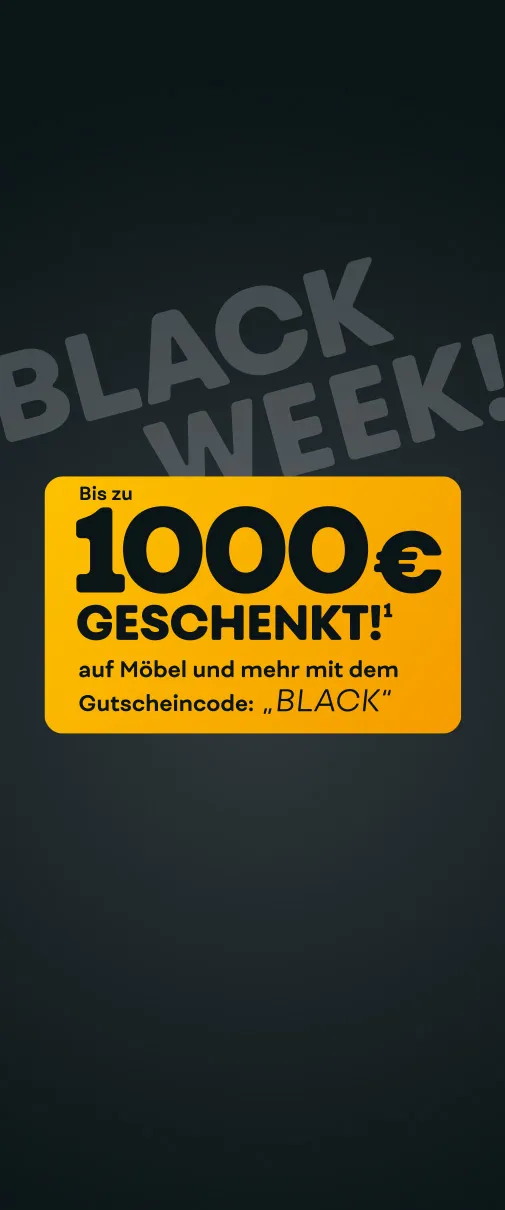 Bis zu 1.000€ geschenkt¹ auf Möbel und mehr mit dem Gutscheincode: "BLACK"