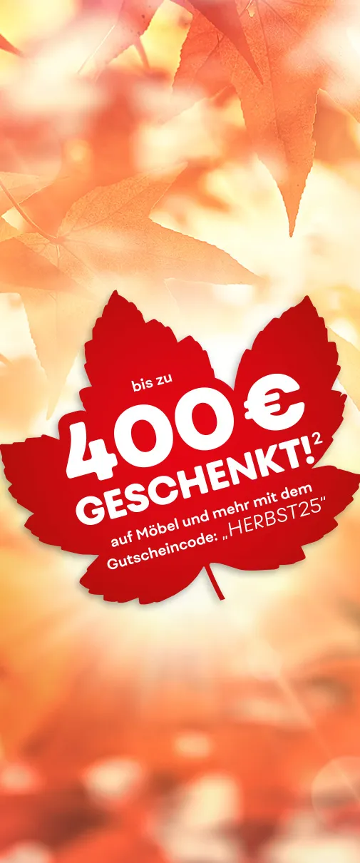 Bis zu 400€ geschenkt² auf Möbel und mehr mit dem Gutscheincode: "HERBST25"