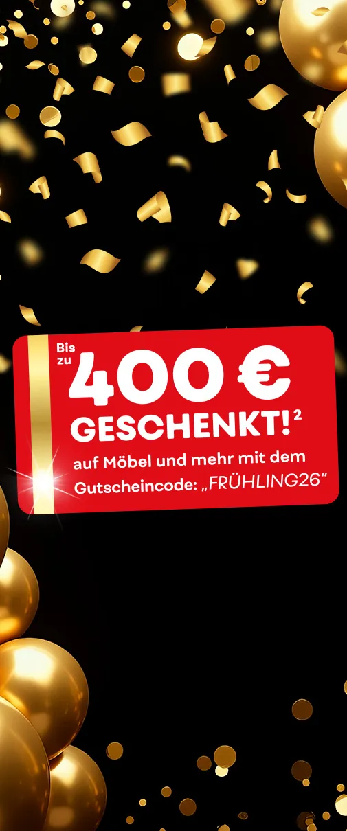 Bis zu 400€ geschenkt² auf Möbel und mehr mit dem Gutscheincode: "FRÜHLING26"