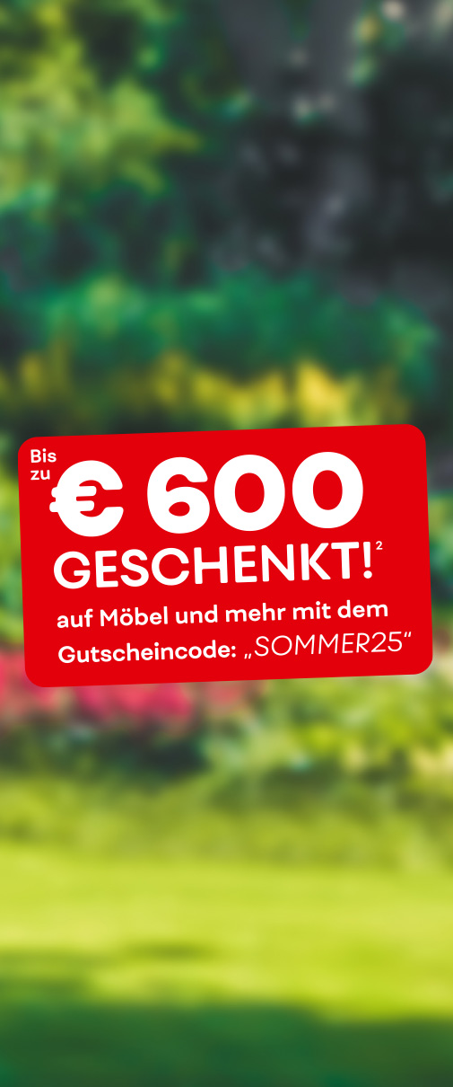 Garten mit Wiese, Sträuchern und Bäumen.
Text: Bis zu 600 Euro geschenkt! (2) auf Möbel und mehr mit dem Gutscheincode: "SOMMER25"