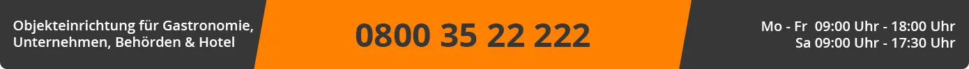 Objekteinrichtung für Gastronomie, Unternehmen, Behörden und Hotels, 08003522222, Montag bis Freitag 9 Uhr bis 18 Uhr, Samstag 9 Uhr bis 17.30 Uhr.