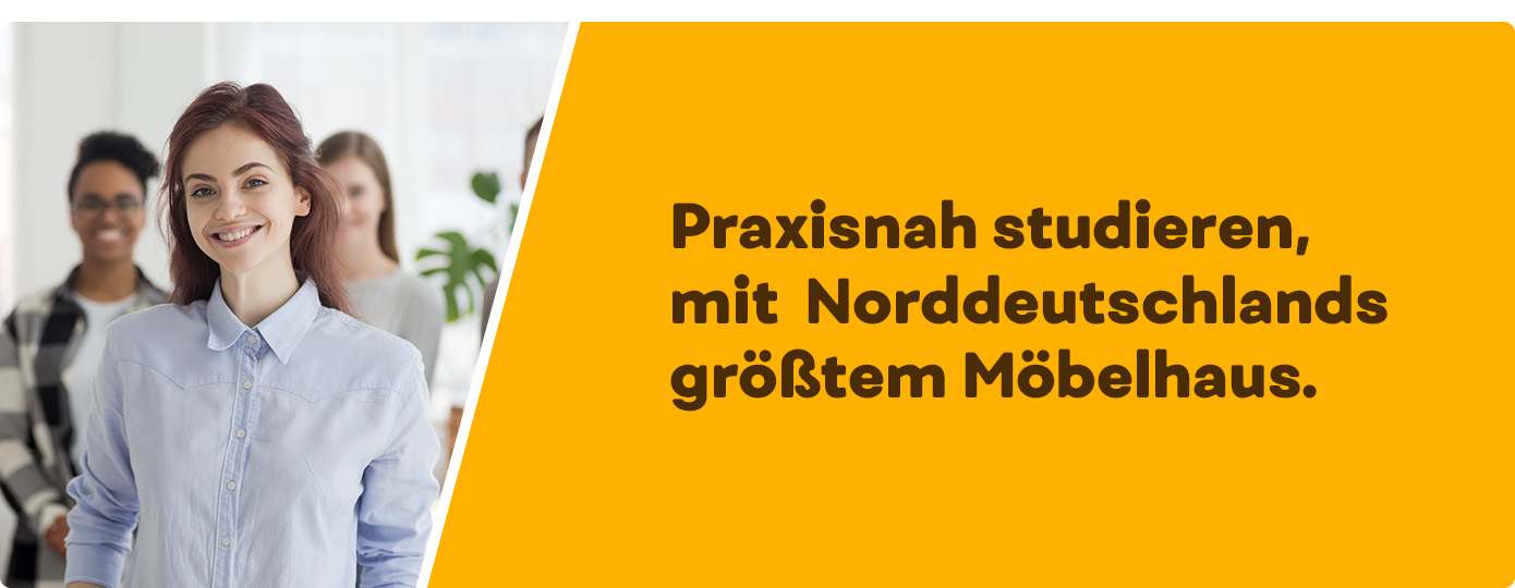 Collage aus 2 Bildern, Bild 1: Junge Frau, im Hintergrund 2 weitere Personen, Bild 2: Orange Fläche mit Text "Praxisnah studieren, mit Norddeutschlands größtem Möbelhaus."