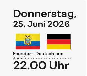 Donnerstag, 25. Juni Ecuador - Deutschland, Anstroß: 22.00 Uhr
