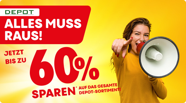 Text: Logo Depot, Alles muss raus! Jetzt bis zu 60% sparen* auf das gesamte Depot-Sortiment! Bild Frau hält Megaphon in der Anhand.