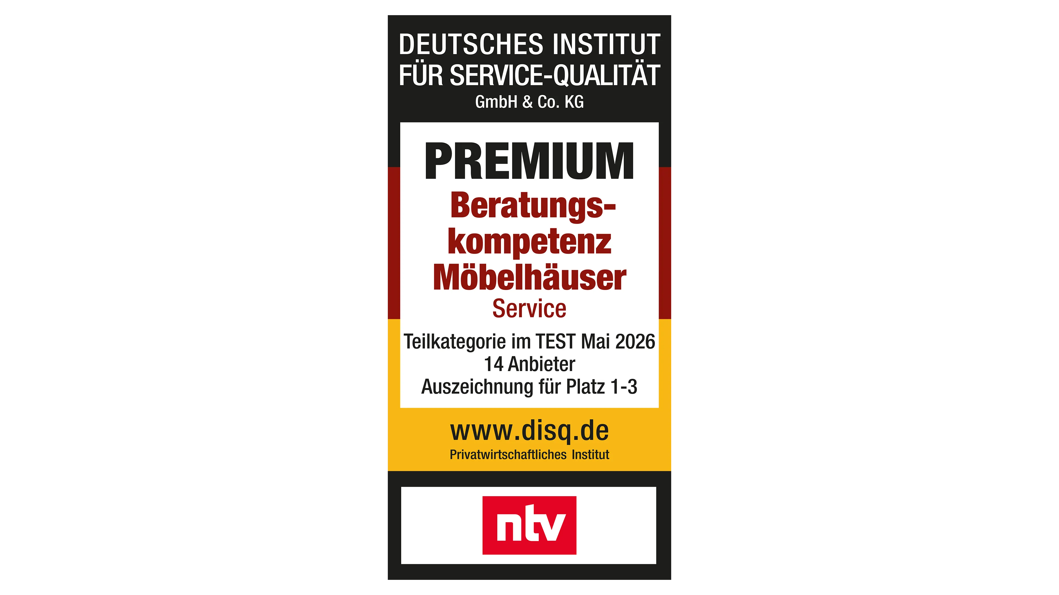 Deutsches Institut für Service-Qualität GmbH & Co. KG – PREMIUM Beratungskompetenz Möbelhäuser Service – Teilkategorie im TEST Mai 2026 ∙ 14 Anbieter ∙ Auszeichnung für Platz 1-3 – www.disq.de – Privatwirtschaftliches Institut – ntv