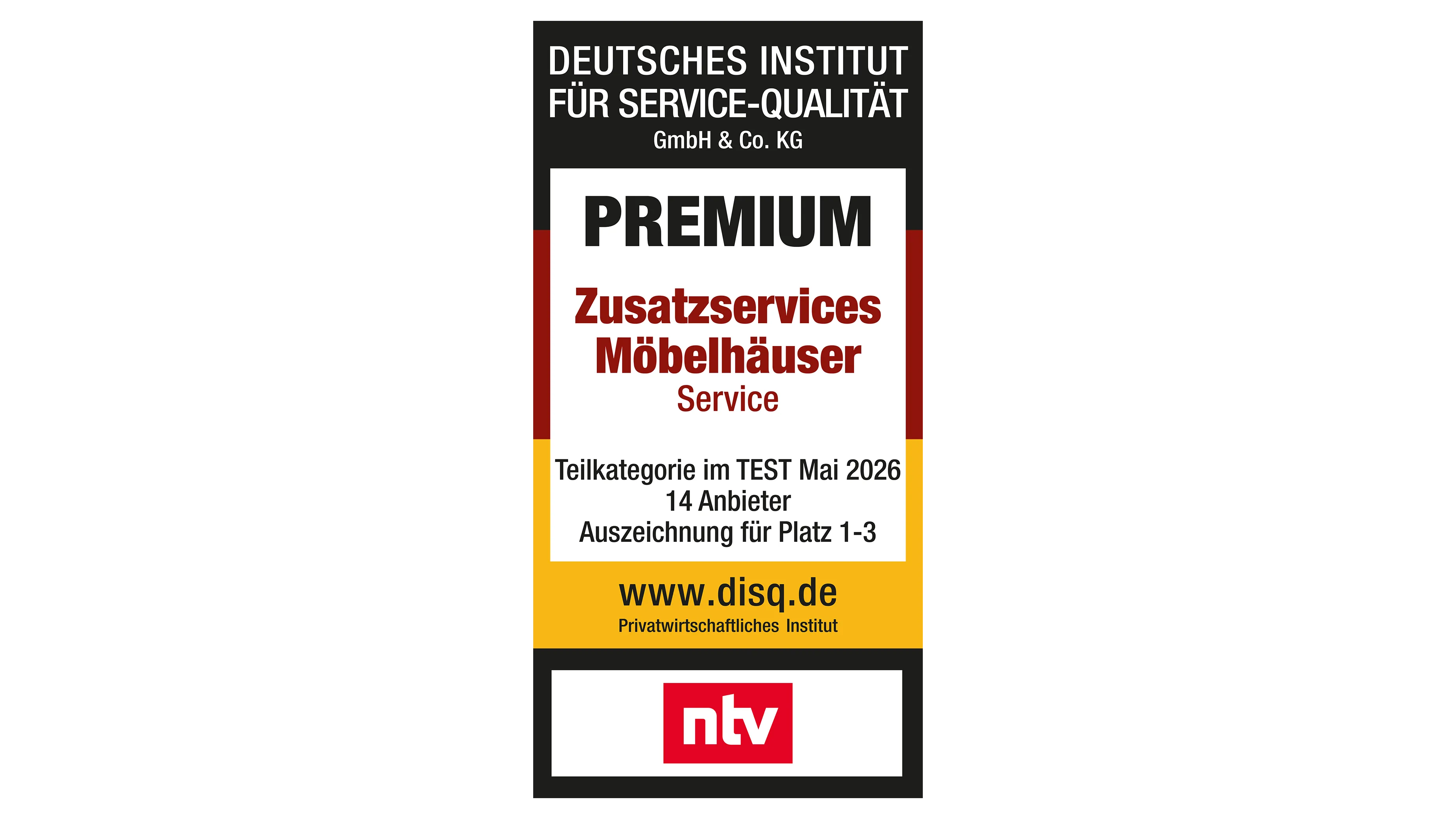 Deutsches Institut für Service-Qualität GmbH & Co. KG – PREMIUM Zusatzservices Möbelhäuser Service – Teilkategorie im TEST Mai 2026 ∙ 14 Anbieter ∙ Auszeichnung für Platz 1-3 – www.disq.de – Privatwirtschaftliches Institut – ntv