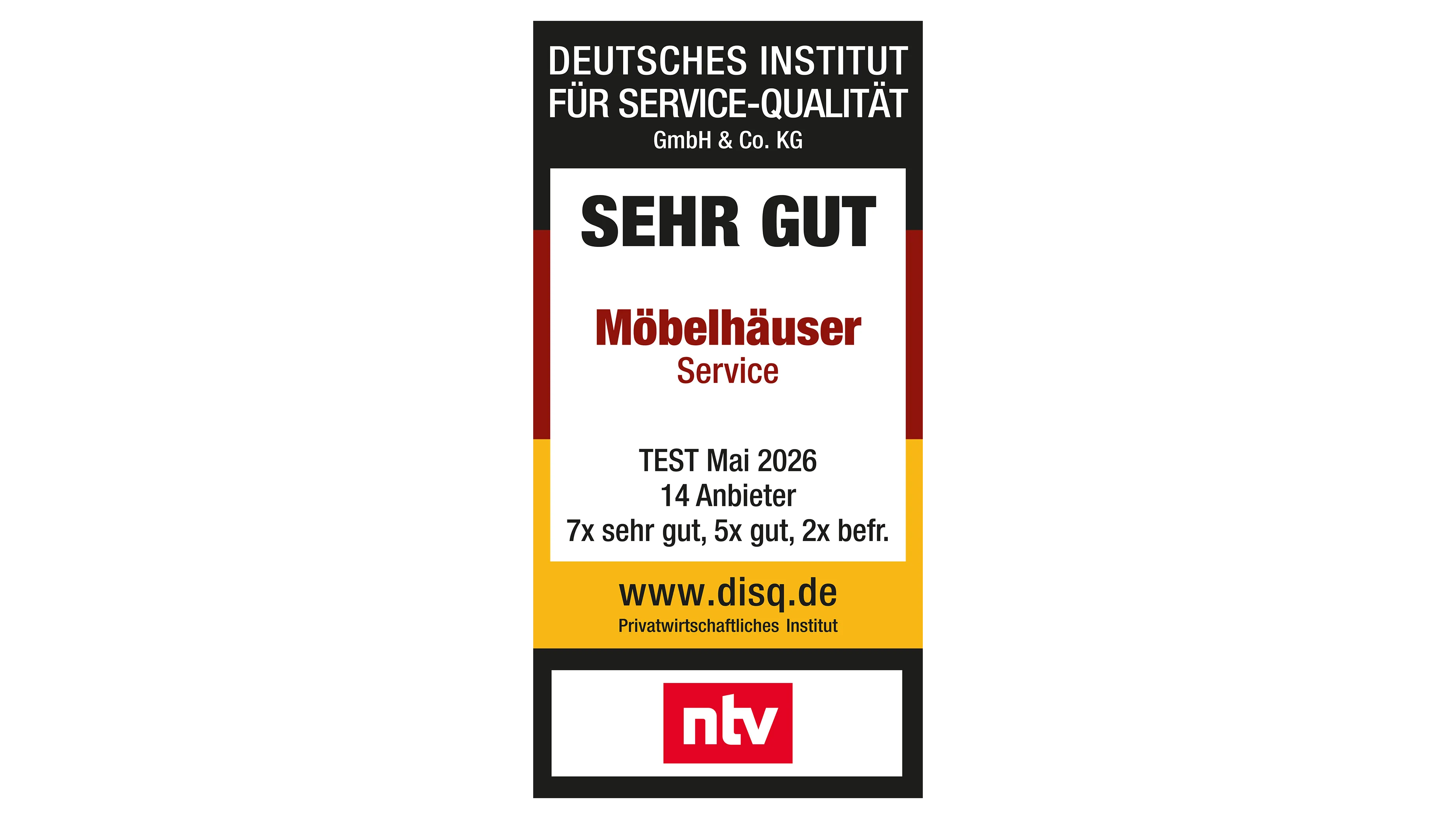 Deutsches Institut für Service-Qualität GmbH & Co. KG – SEHR GUT Möbelhäuser Service – TEST Mai 2026 ∙ 14 Anbieter ∙ 7x sehr gut, 5x gut, 2x befr. – www.disq.de – Privatwirtschaftliches Institut – ntv