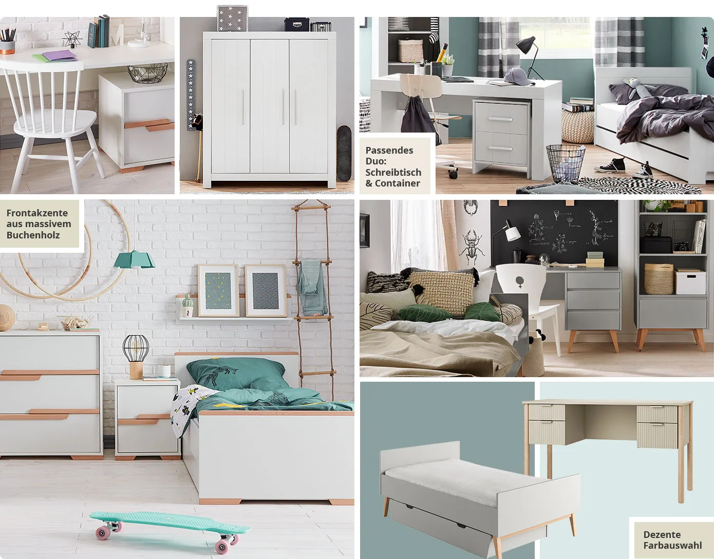 Collage aus 6 Bildern. Bild 1: Schreibtisch mit Container in Weiß und Holzakzenten. Bild 2: Kleiderschrank 3-türig Weiß. Bild 3: Jugendzimmer mit Schreibtisch, Container & Bett in Weiß. Hinweistext: Passendes Duo - Schreibtisch & Container. Bild 4: Jugendzimmer mit weißer Kommode, Nachttisch und Bett mit Hinweistext: Frontakzente aus massivem Buchenholz. Bild 5: Jugendzimmer mit Bett, Schreibtisch mit Stauraum und Regal in Grau mit Holzfüßen. Bild 6: Schreibtisch in Kaschmir-Beige, Bett und Bettkasten in Weiß, Hinweistext: Dezente Farbauswahl