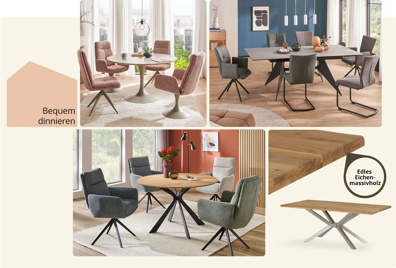 Collage mit Spruch Bequem dinieren. Bild 1: Esszimmer mit rundem Esstisch und vier hellroten Polsterstühlen. Bild 2: Esstisch mit 6 grauen Polsterstühlen in Esszimmer. Bild 3: Esszimmer mit rundem Esstisch aus Holz mit schwarzem Metallgestell, grauen Polsterstühlen mit schwarzen Metallgestellen. Bild 3: Esstisch aus Holz mit hellem Metallgestell und Text: Edles Eichenmassivholz.